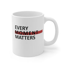 Load image into Gallery viewer, Every Moment Matters Mug 11oz
